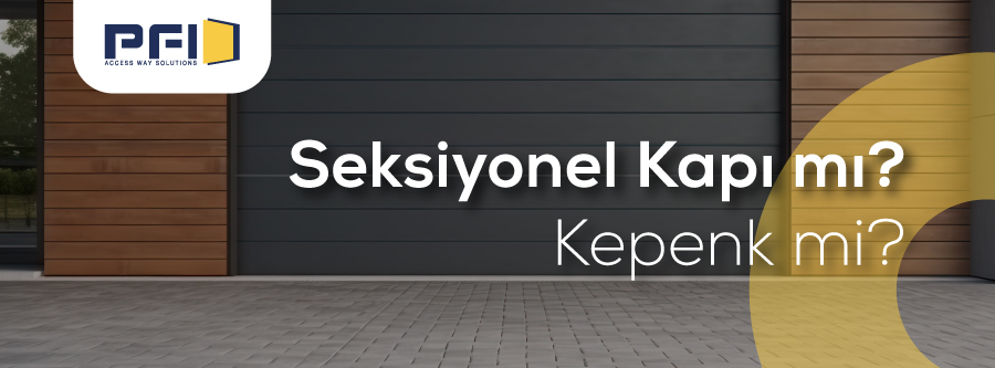 Seksiyonel Kapı mı Kepenk mi?